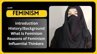 What is Feminism? Origin, History, Background, Reasons and Important Thinkers of feminism || Part-01