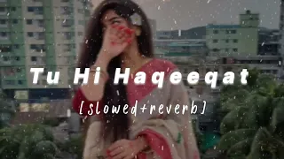 Tu Hi Haqeeqat slowed reverb | tu hihaqeeqat lyrics #viral #shorts #bollywood