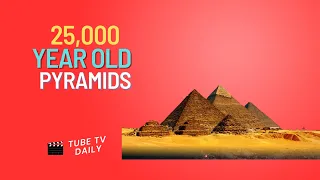 25,000 Year Old Pyramids Hidden Secrets