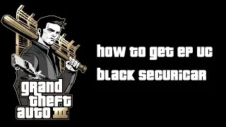 GTA 3 Special Vehicles - How to get EP UC Black Securicar