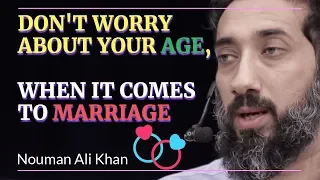 Dont worry about your age when it comes to marriage in Islam I Amazing Reminder Nouman Ali Khan New
