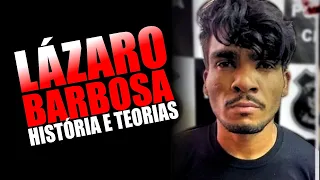 LÁZARO BARBOSA - HISTÓRIA COMPLETA E TEORIAS SOBRE QUEM O AJUDOU.