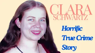 The Horrifying Case of CLARA SCHWARTZ