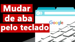 Como MUDAR de ABA (guia) pelo TECLADO no GOOGLE CHROME e outros