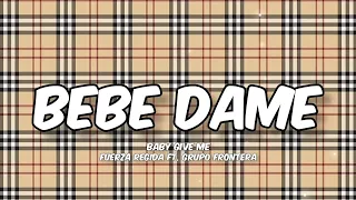 Bebe Dame - Fuerza Regida Ft. Grupo Frontera (Letra/English Lyrics)