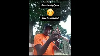 Good morning Jesus Good Morning Lord ~ Bro Sam horns🎺