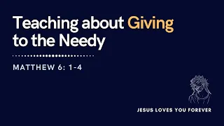 Teaching about Giving to the Needy | Matthew 6:1 - 4 | Jesus Loves You Forever