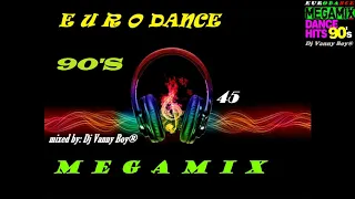 EURODANCE 90'S MEGAMIX - 45 - Dj Vanny Boy®