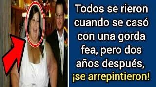 Todos se rieron cuando se casó con una gorda fea, pero dos años después, ¡se arrepintieron!