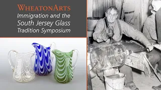 David Steven Cohen and John Hawley - Immigration and the South Jersey Glass Tradition Symposium