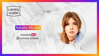 NATALIA MOSKAL | #zOCHOTĄwŁÓŻKU | odcinek 4