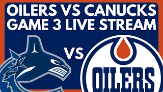🔴 GAME 3: Edmonton Oilers VS Vancouver Canucks LIVE | NHL Stanley Cup Playoffs Game Live PxP Stream