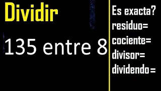 Dividir 135 entre 8 , residuo , es exacta o inexacta la division , cociente dividendo divisor ?