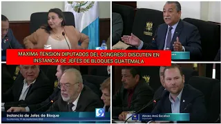 URGENTE MAXIMA TENSION DIPUTADOS DEL CONGRESO DISCUTEN EN INSTANCIA DE JEFES DE BLOQUES GUATEMALA