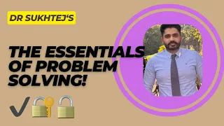 The essentials of problem solving | Dr Sukhtej | Mental Health Advocate