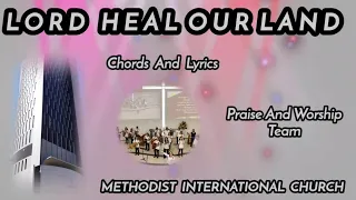 LORD HEAL OUR LAND/Chords and Lyrics/Praise and Worship Team/Methodist International Church