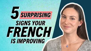 Is your FRENCH actually IMPROVING? 5 unusual signs you are getting BETTER