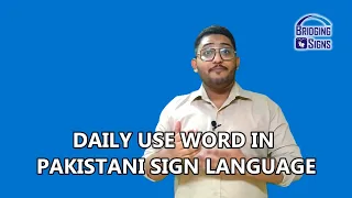 Learn Daily Basic Usage Words in Pakistani Sign Language | Bridging Signs