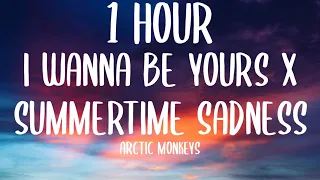 i wanna be yours x summertime sadness (1HOUR/Lyrics) [Tiktok Song]