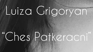 Luiza Grigoryan - Ches Patkeracni // 2023