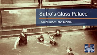 SFHS presents Sutro's Glass Palace with John Martini