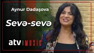 Aynur Dadaşova - Sevə-sevə