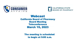 California State Board of Pharmacy Board Meeting- Part 1 of 2-  March 15, 2023