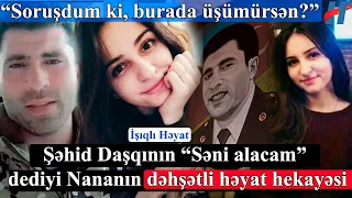 Şəhid Daşqının “Səni alacam” dediyi Nananın dəhşətli həyat hekayəsi