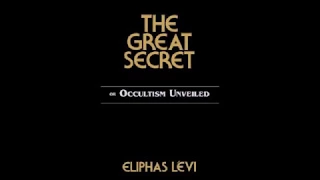 "The Great Secret or Occultism Unveiled" - Eliphas Levi