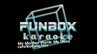 carolesdaughter - My Mother Wants Me Dead (Funbox Karaoke, 2021)