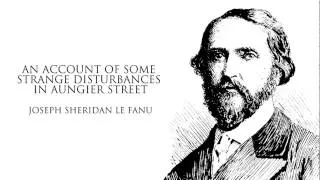 Sheridan Le Fanu | An Account of Some Strange Disturbances in Aungier Street