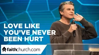 Love Like You've Never Been Hurt - Pastor Jentezen Franklin