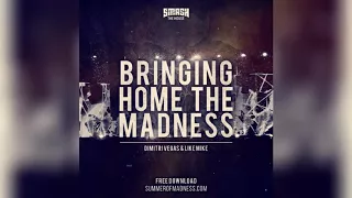 Dimitri Vegas & Like Mike - Bringing Home The Madness (Original Mix) {Free}