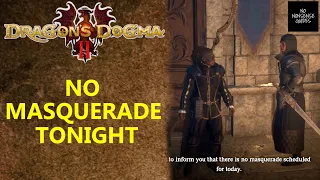 Dragon's Dogma 2 No Masquerade Tonight - Masquerade Not Starting - No Masquerade Scheduled for Today