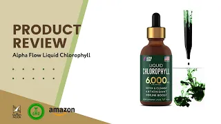 Chlorophyll Benefits & Product Review for Alpha Flow Liquid Chlorophyll