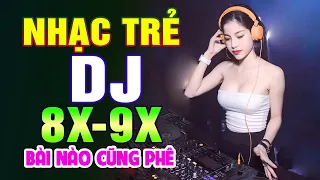 TOP 960 BÀI NHẠC TRẺ REMIX 8X 9X ĐỜI ĐẦU - Nhạc Sàn Vũ Trường DJ Gái Xinh ▶100% Bài Nào Cũng Phê ✔