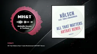 Kölsch - All That Matters (feat. Troels Abrahamsen) (ARTBAT Remix)