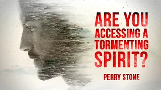 Are You Accessing a Tormenting Spirit? | Perry Stone