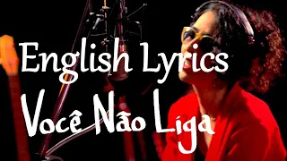 [BRAZILIAN LYRICS] Marisa Monte - Você Não Liga - English