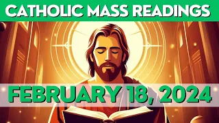 CATHOLIC MASS READINGS for FEBRUARY 18, 2024: GOSPEL & REFLECTIONS TODAY