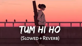 Tum Hi Ho  (lo-fi and reverb) By Arijit   Singh kyuki tum hi ho aashiqui 2