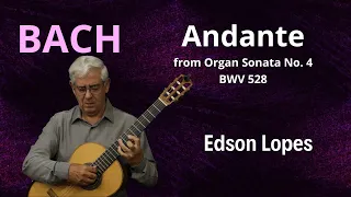 Edson Lopes plays BACH: Andante, BWV 528