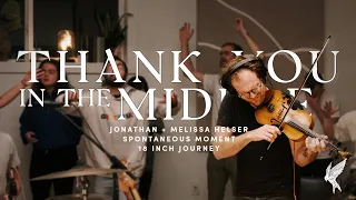 "Thank you in the Middle" Melissa Helser | Spontaneous | 18 Inch Journey Worship