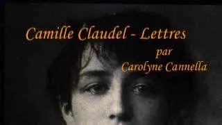 Camille Claudel - Lettres - extraits lus par  Carolyne Cannella