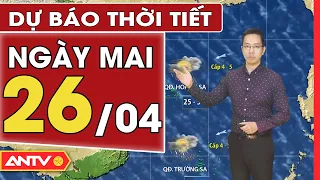 Dự báo thời tiết ngày mai 26/4: Bắc Bộ đón mưa rào, trời lạnh, Nam Bộ ngày nắng nóng | ANTV