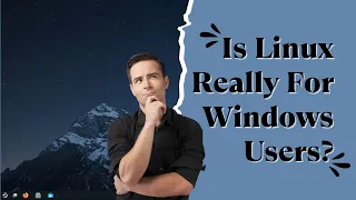 Is Linux Really For Windows Users