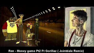 Ren - Money Game pt2 Remix Ft. The Gorillaz ( Jointdale Remix )