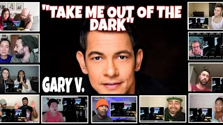 "TAKE ME OUT OF THE DARK" BY GARY V.  REACTION COMPILATION