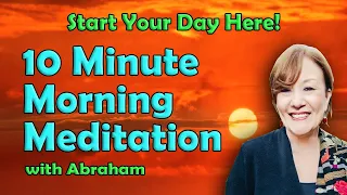 Abraham Hicks - 10 Minute Morning Meditation | Law of Attraction | Vibrational Alignment