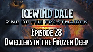 Episode 28 | Dwellers in the Frozen Deep | Icewind Dale: Rime of the Frostmaiden